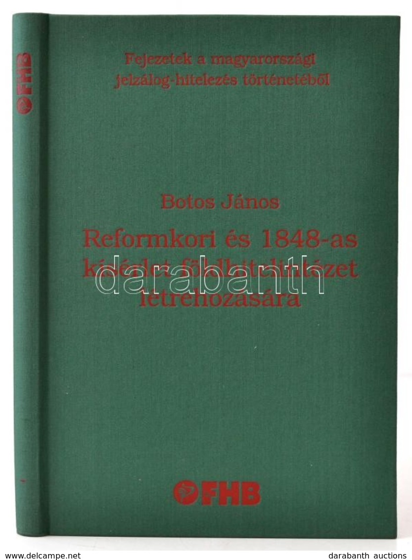 Botos János: Reformkori és 1848-as Kísérlet Földhitelintézet Létrehozására. Fejezetek A Magyarországi Jelzálog-hitelezés - Non Classificati