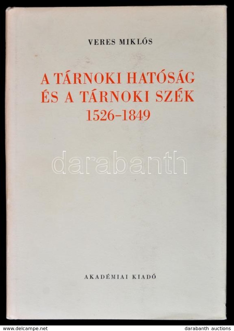 Veres Miklós: A Tárnoki Hatóság és  Tárnoki Szék 1526-1849. Bp., 1968, Akadémiai Kiadó. Kiadói Egészvászon Kötés, Papír  - Non Classés