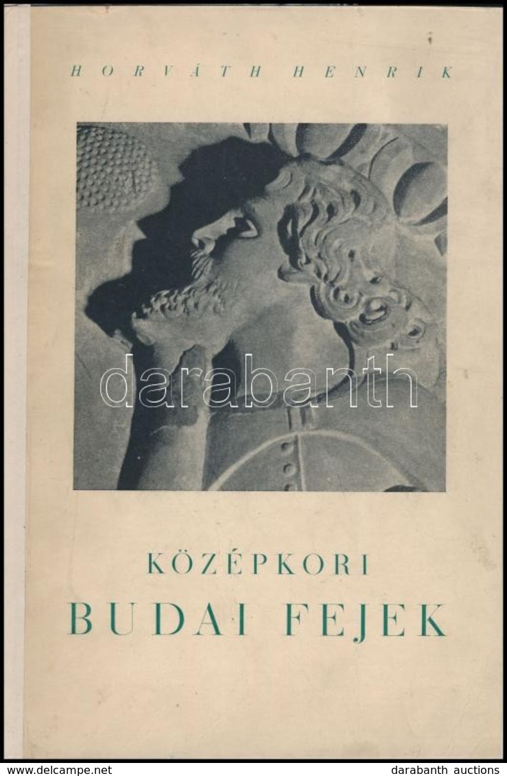 Horváth Henrik: Középkori Budai Fejek. Bp.,1941, Budapest Székesfőváros, 46+2 P.+57 T. ((I-L. Számozva, A IV, XIII, XXVI - Non Classés