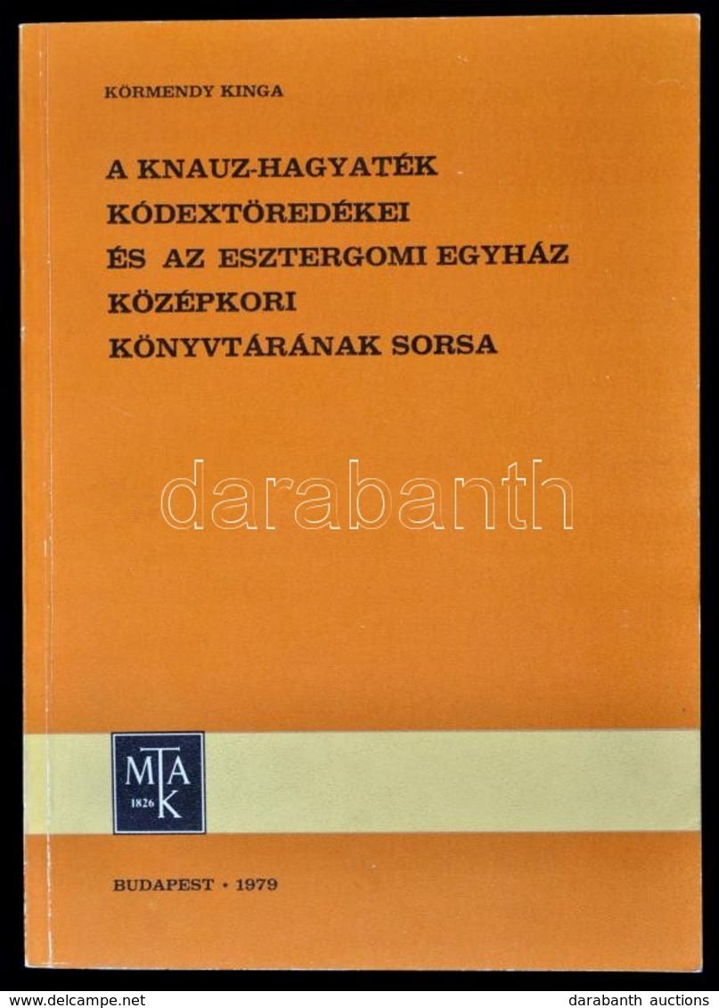 Körmendy Kinga: A  Knauz Hagyaték Kódextöredékei és Az Esztergomi Egyház Középkori Könyvtárának Sorsa. Bp., 1979. MTAK - Non Classés