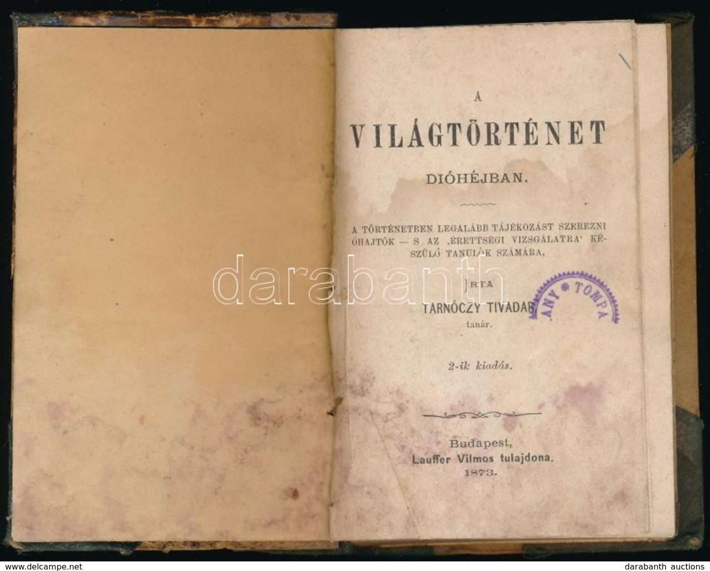 Tarnóczy Tivadar: A Világtörténet Dióhéjban. Bp., 1873, Lauffer Vilmos, 214+2 P. Második Kiadás. Átkötött Amatőr Félvász - Non Classés