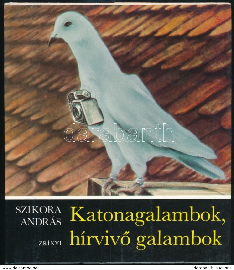 Szikora András: Katonagalambok, Hírvivő Galambok. Bp.,1983, Zrínyi. Kiadói Egészvászon-kötés, Kiadói Papír Védőborítóban - Non Classés