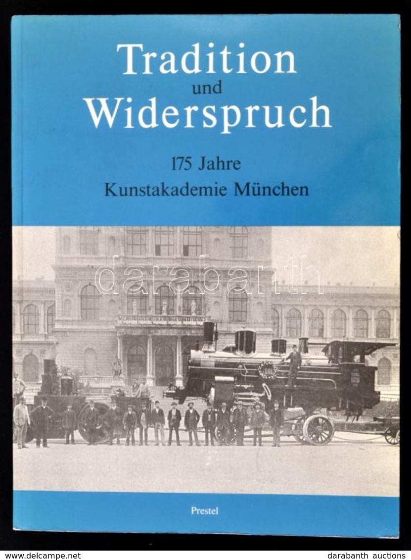 Tradition Und Widerspruch. 175 Jahre Kunstakademie München. München, 1985, Prestel-Verlag. Kiadói Papírkötés, Képekkel I - Non Classés