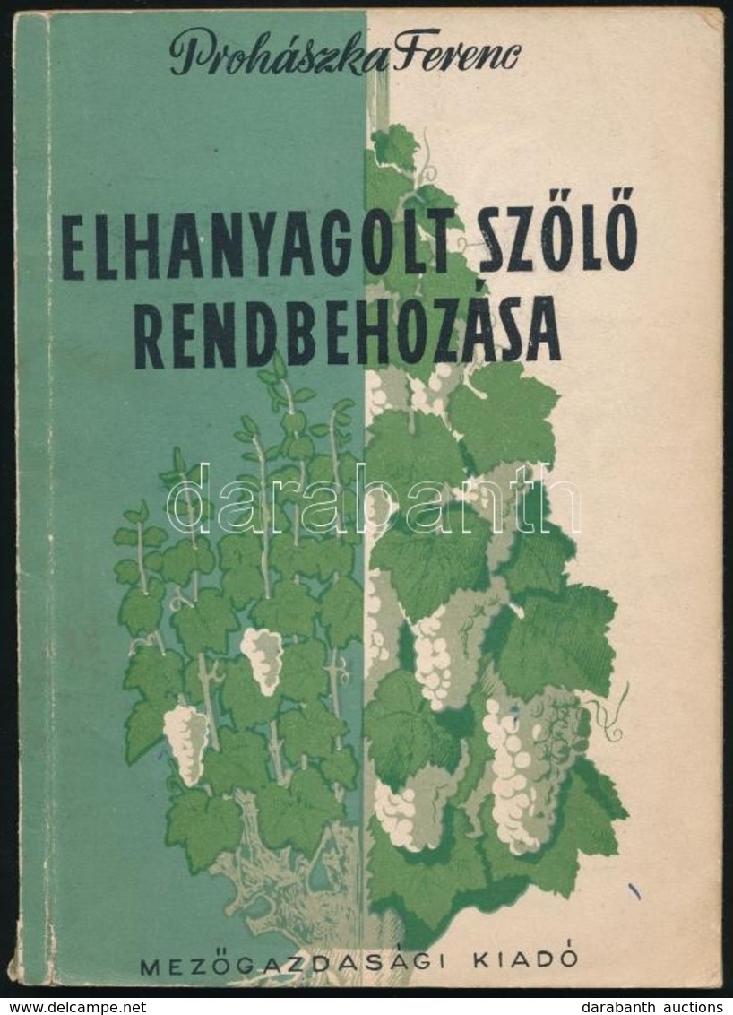 Prohászka Ferenc: Elhanyagolt Szőlő Rendbehozása. Bp.,1956, Mezőgazdasági Kiadó. Harmadik Kiadás. Kiadói Papírkötés, Kis - Non Classés