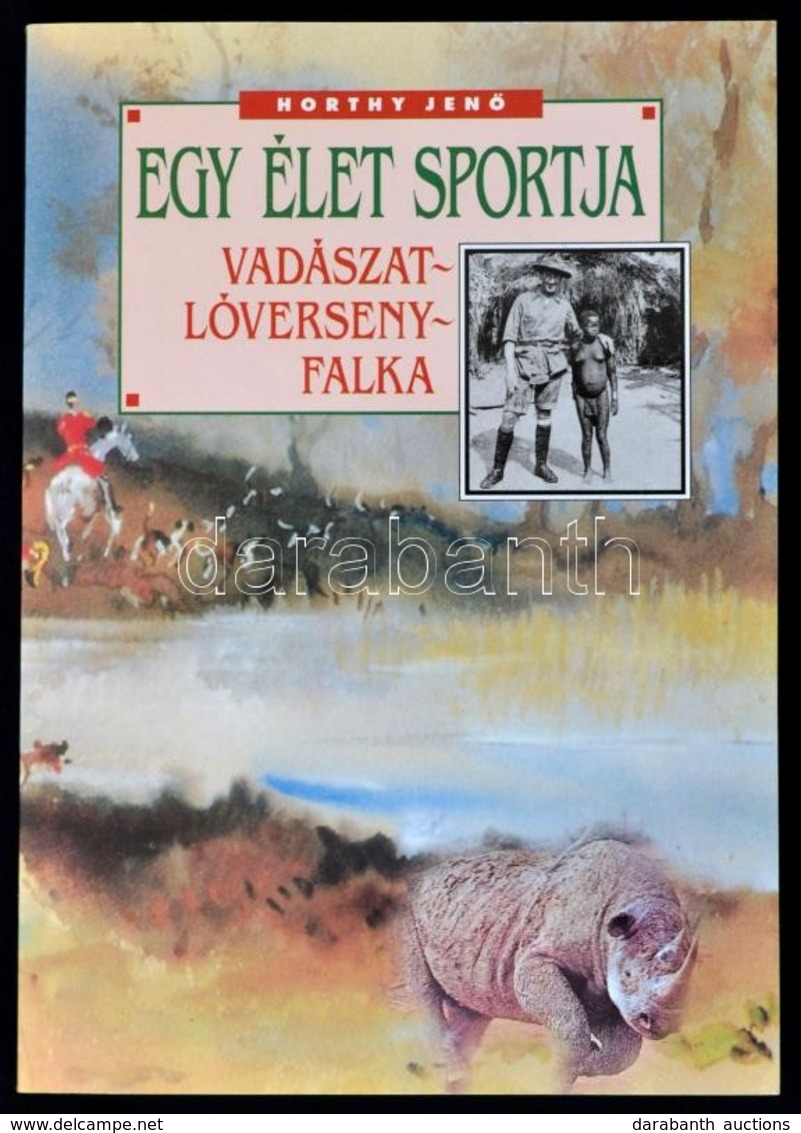 Horthy Jenő: Egy élet Sportja. Vadászat-lóverseny-falka. Bp., é.n. Aqua. - Non Classés