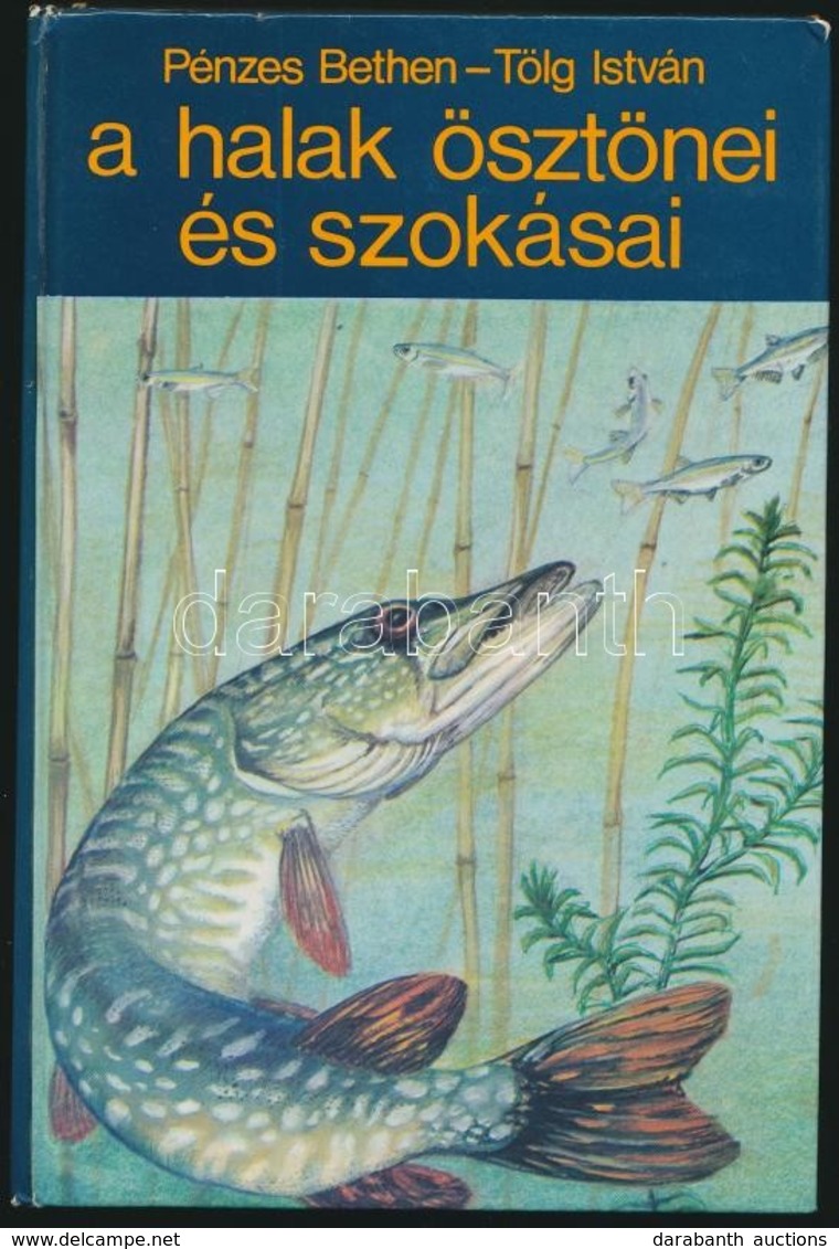 Pénzes Bethen-Tölg István: A Halak ösztönei és Szokásai. Bp., 1980, Natura. Kiadói Kartonált Papírkötés. - Non Classés
