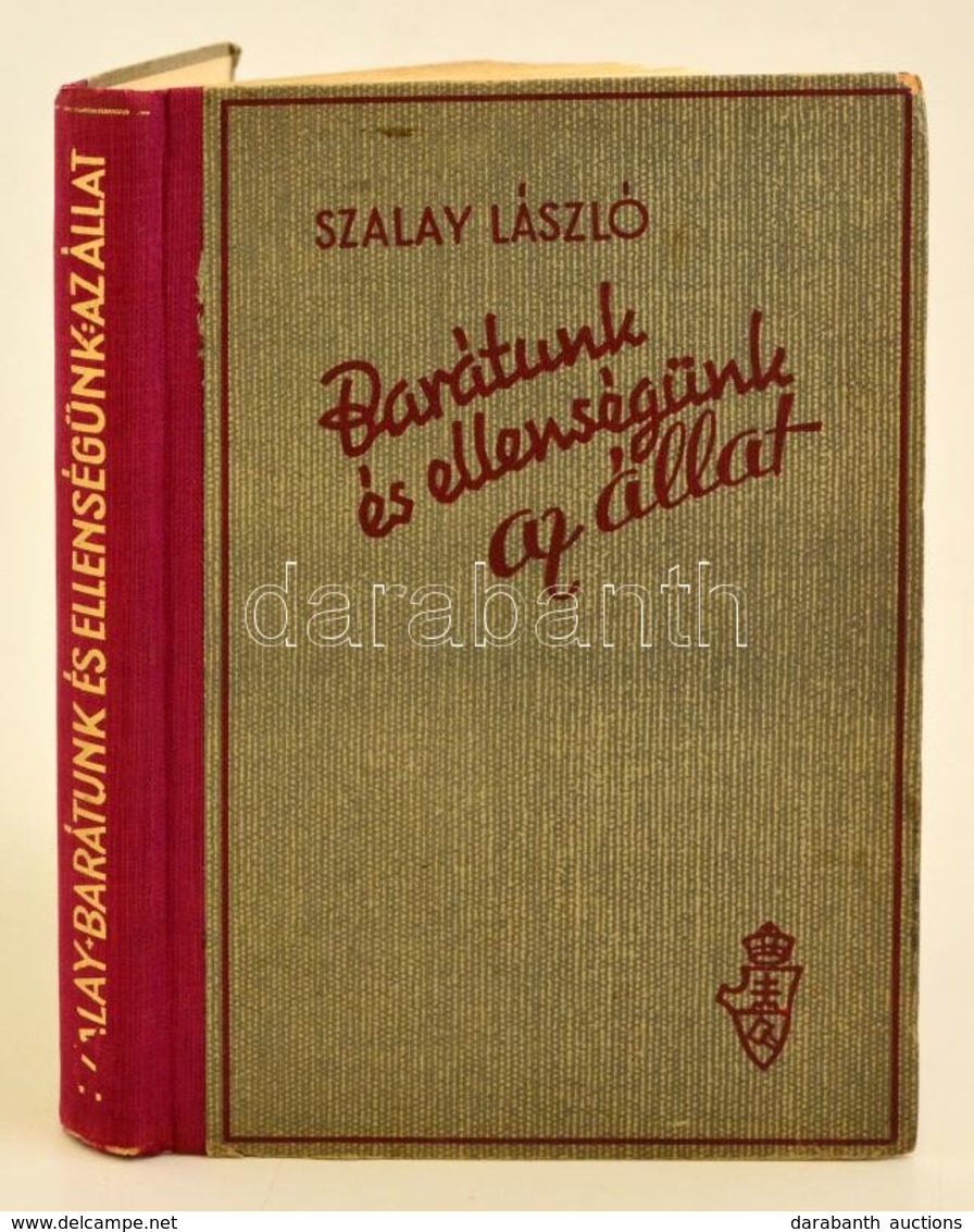 Szalay László: Barátunk és Ellenségünk Az állat. Bp., 1943, Kir. Magyar Egyetemi Nyomda. Kiadói Aranyozott Gerincű Félvá - Non Classificati