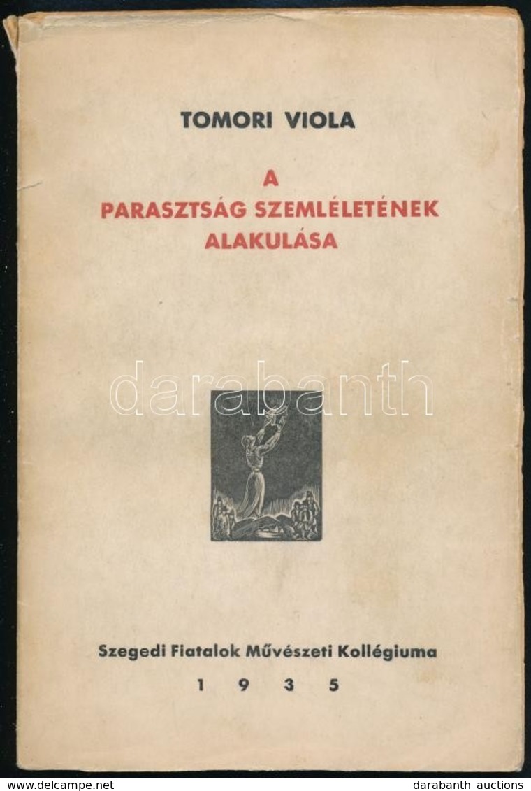 Tomori Viola: A Parasztság Szemléletének Alakulása. Szeged, 1935, Szegedi Fiatalok Művészeti Kollégiuma. A Szerző által  - Non Classificati