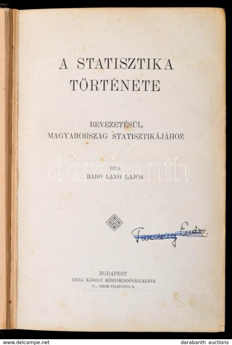 Báró Láng Lajos: A Statisztika Története. Bevezetésül Magyarország Statisztikájához. Bp.,[1913]Grill Károly, NAP Nyomdáj - Non Classificati