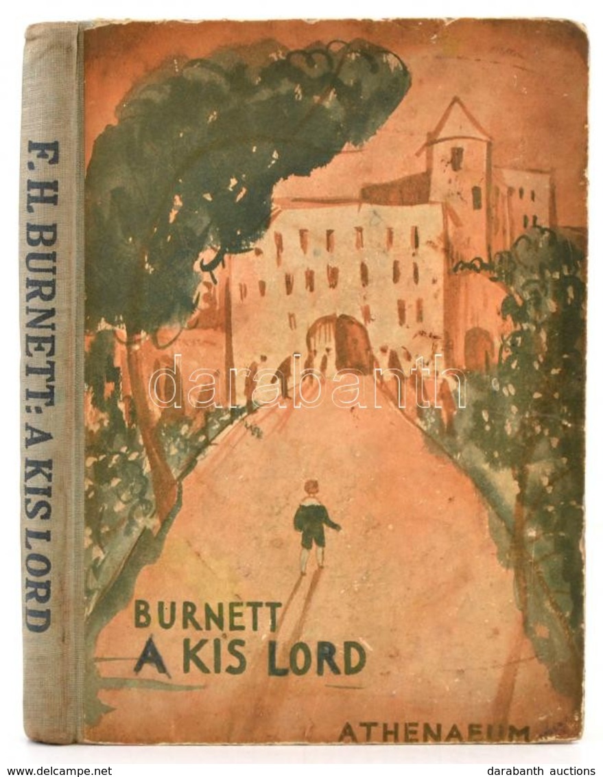 F. H. Burnett: A Kis Lord. Fordította: Névy Béla. Bp., é.n., Athenaeum. Kiadói Félvászon-kötés, Kopottas Borítóval. - Non Classés