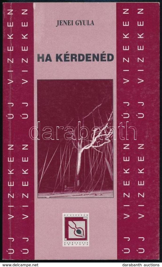 Jenei Gyula: Ha Kérdenéd. Parnasszus Könyvek. Új Vízek. XXVI. Bp.,2006, Tipp Cult. Kiadói Papírkötés. A Szerző, Jenei Gy - Non Classés