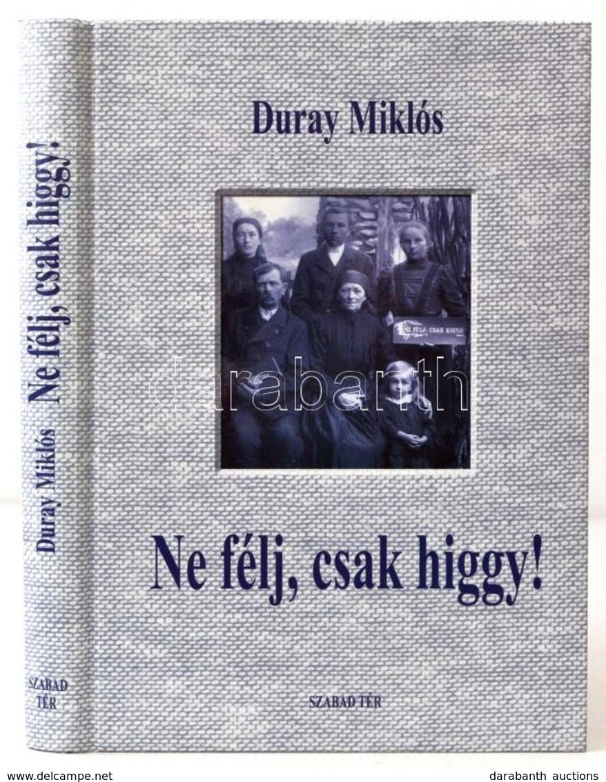 Duray Miklós: Ne Félj, Csak Higgy! Beszédek, értekezések 2004-2005. Dedikált!  Bp., 2005. Szabad Tér - Non Classés