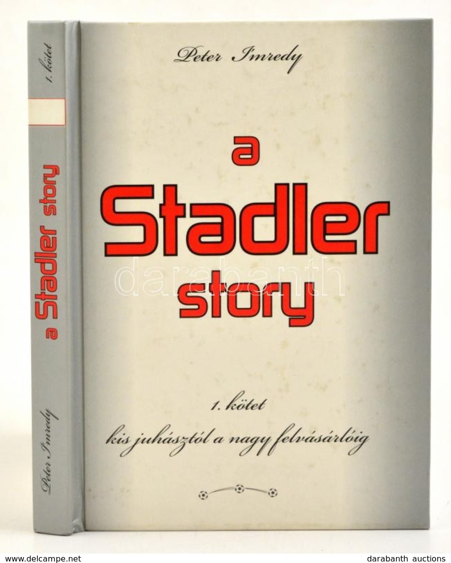I'mredy, Peter: A Stadler Story I. A Kis Juhásztól A Nagy Felvásárlóig. Bp., 2008, Kastély-Bor Kft. Stadler József Aláír - Non Classificati