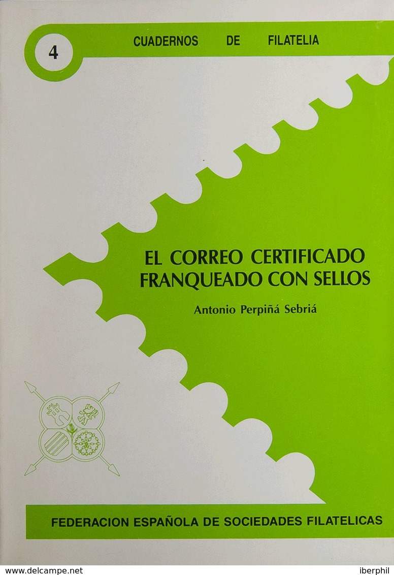 1989. EL CORREO CERTIFICADO FRANQUEADO CON SELLOS. Antonio Perpiñá Sebriá. Cuadernos De Filatelia Nº4. Federación Españo - Andere & Zonder Classificatie