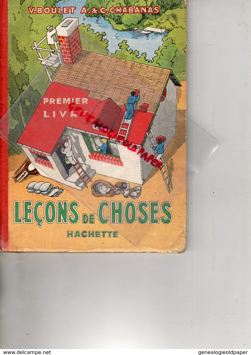 LECONS DE CHOSES- V. BOULET - CHABANAS- HACHETTE 1937- 235 ILLUSTRATIONS -ENSEIGNEMENT PRIMAIRE ECOLE - 6-12 Ans