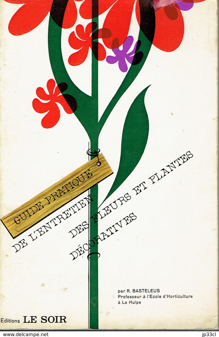 Guide Pratique De L'entretien Des Fleurs Et Plantes Décoratives Par R. Basteleus (La Hulpe), 250 Pages, 1972 - Jardinage