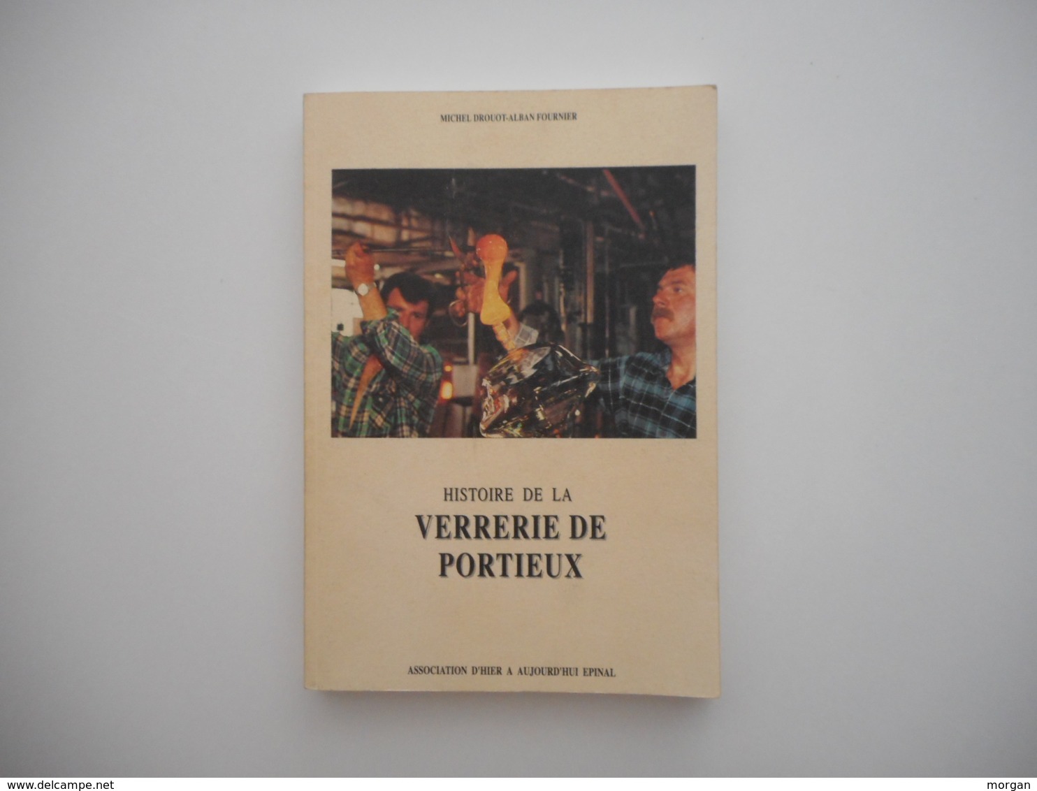 LORRAINE, HISTOIRE DE LA VERRERIE DE PORTIEUX, ALBAN FOURNIER, MICHEL DROUOT, 1991, ILLUSTRATIONS - Lorraine - Vosges