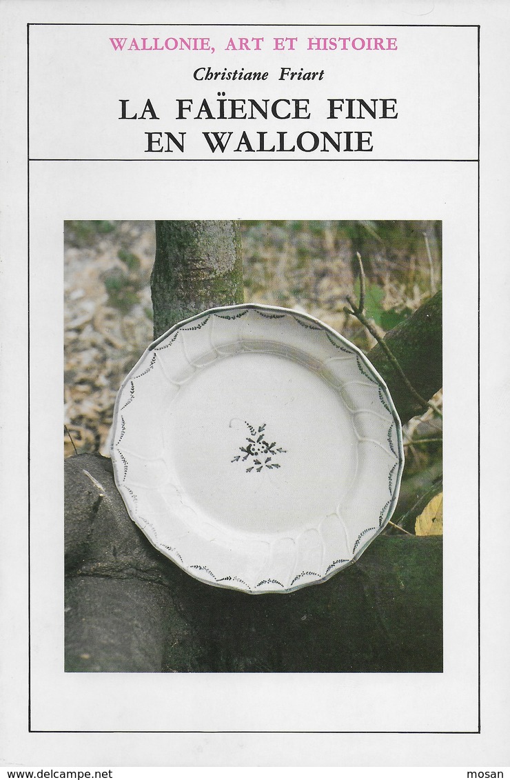 Wallonie, Art Et Histoire. La Faïence Fine En Wallonie. Andenne, Nimy, Arlon, Tournai, Etc... - Belgique