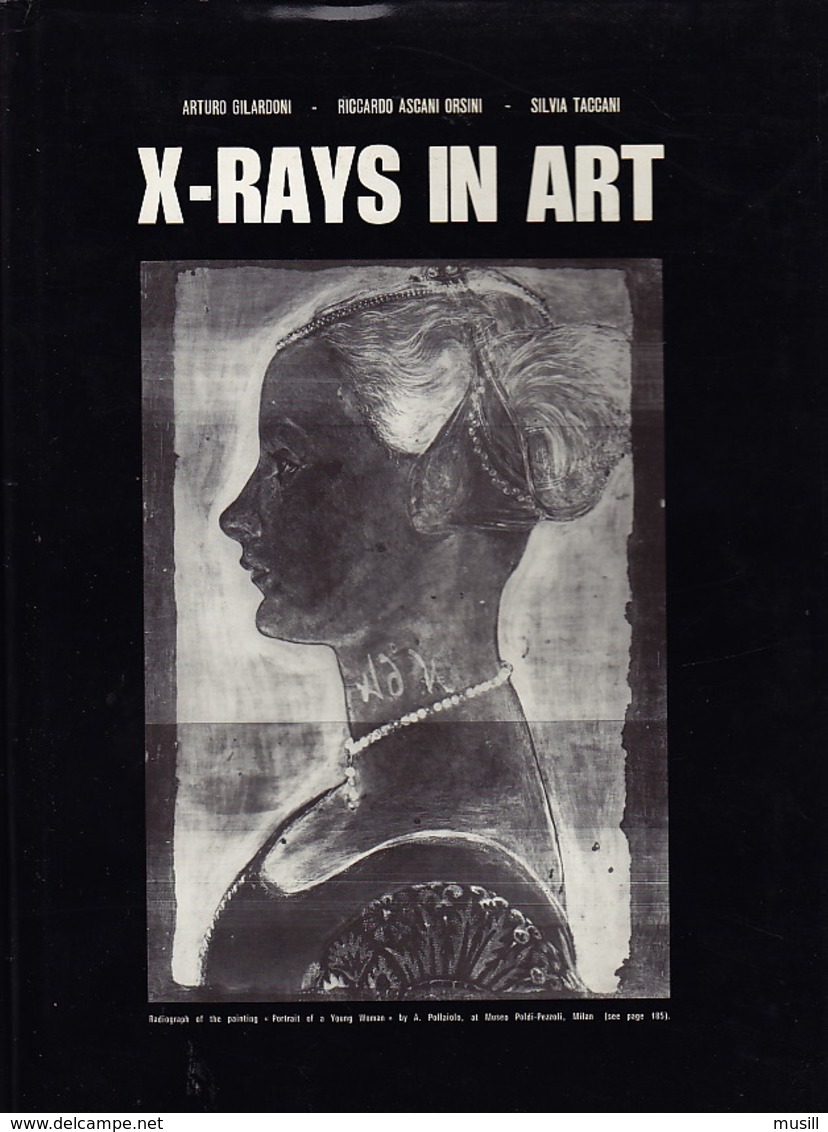 X-Rays In Art, Par Arturo Giladorni/Riccardo Ascani Orsini/Silvia Taccani. - Historia Del Arte Y Critica