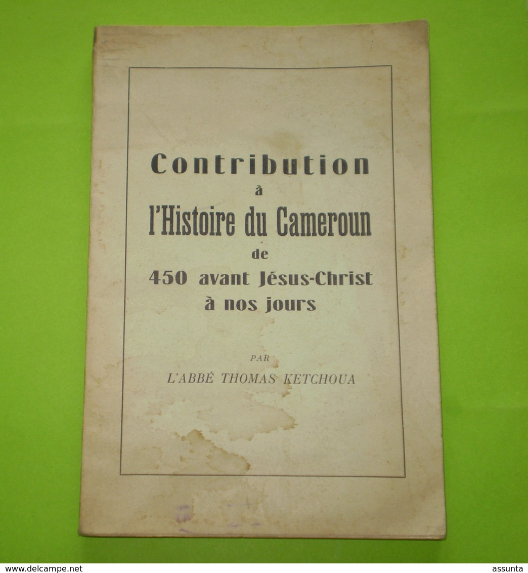 Contribution à L'histoire Du Cameroun De 450 Avant JC à Nos Jours De Thomas Ketchoua. Photos,carte , 5 Scans - Histoire