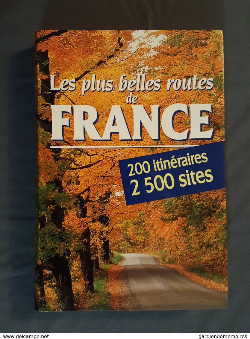 Les Plus Belles Routes De France - 200 Itinéraires, 2500 Sites - Superbement Commenté Et Illustré - Viajes