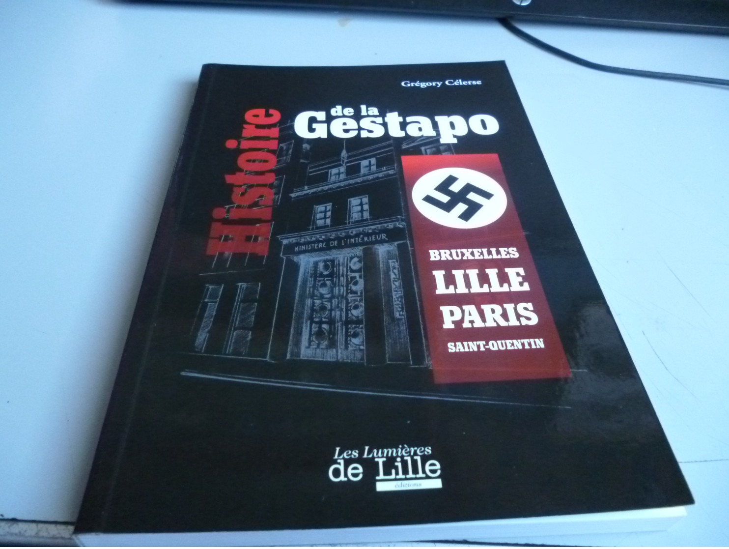 HISTOIRE DE LA GESTAPO BRUXELLES LILLE PARIS SAINT QUENTIN De GREGORY CELERSE Bouquin Neuf - 1939-45