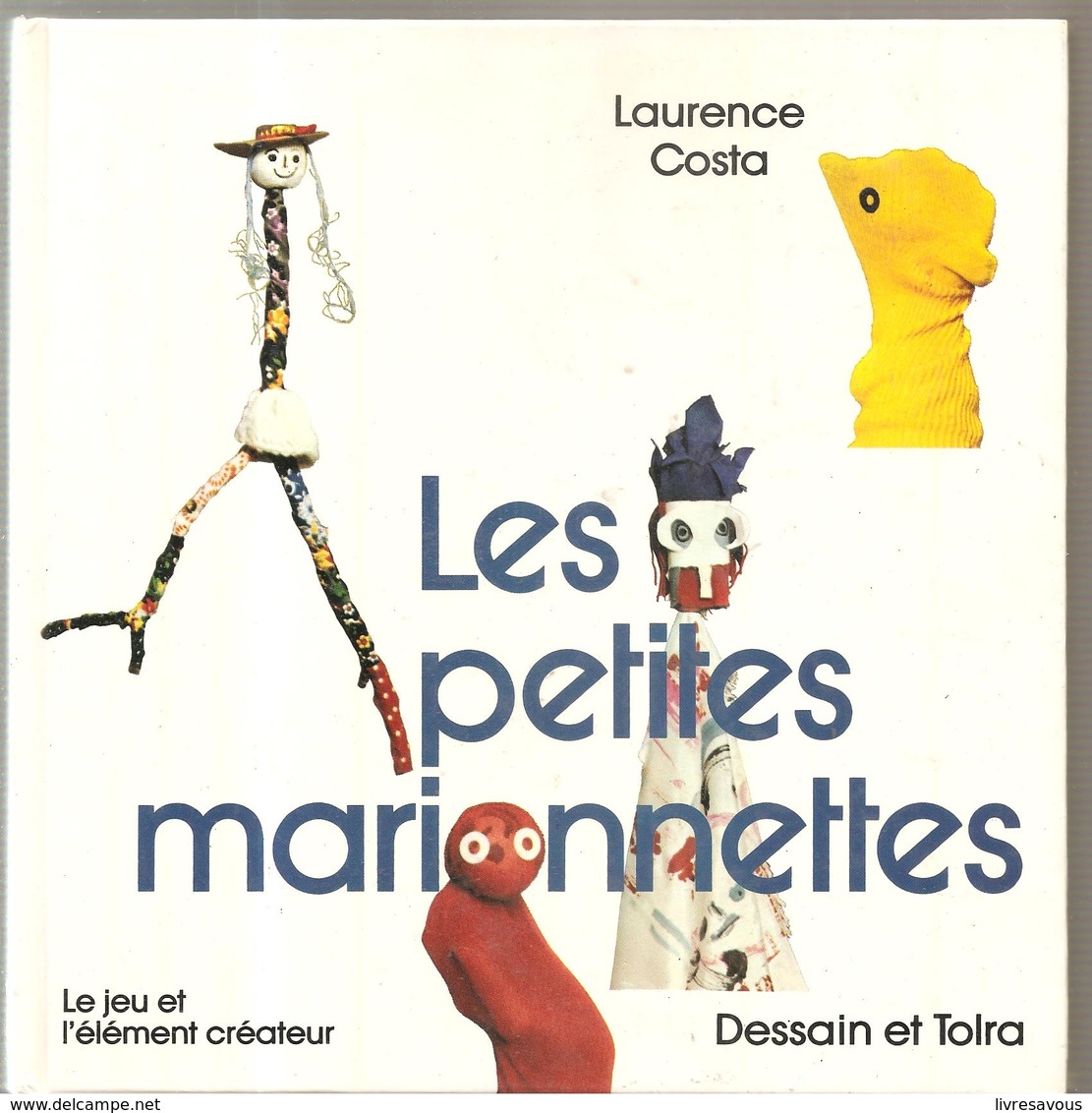 Les Petites Marionnettes De Laurence Costa Le Jeu Et L'élément Créateur Editions Dessain Et Tolra De 1982 - Marionnettes