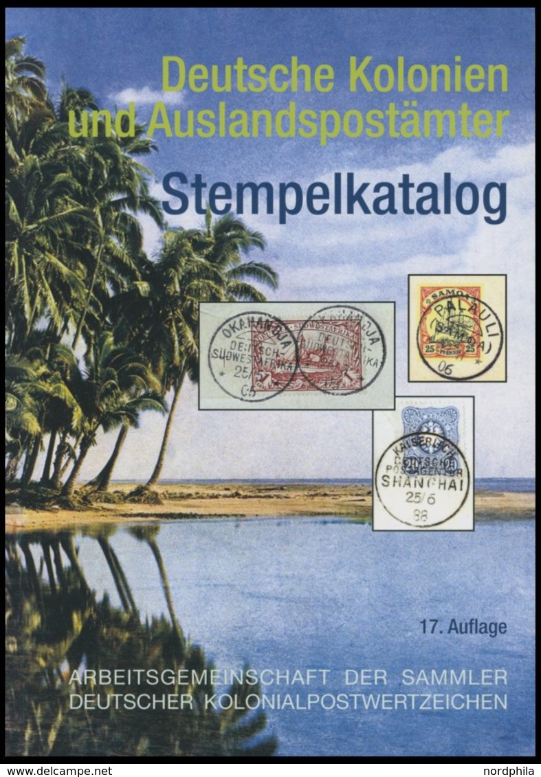 PHIL. KATALOGE Arge Deutscher Kolonialwertzeichen: Deutsche Kolonien Und Auslandspostämter - Stempelkatalog, 17. Auflage - Philatelie