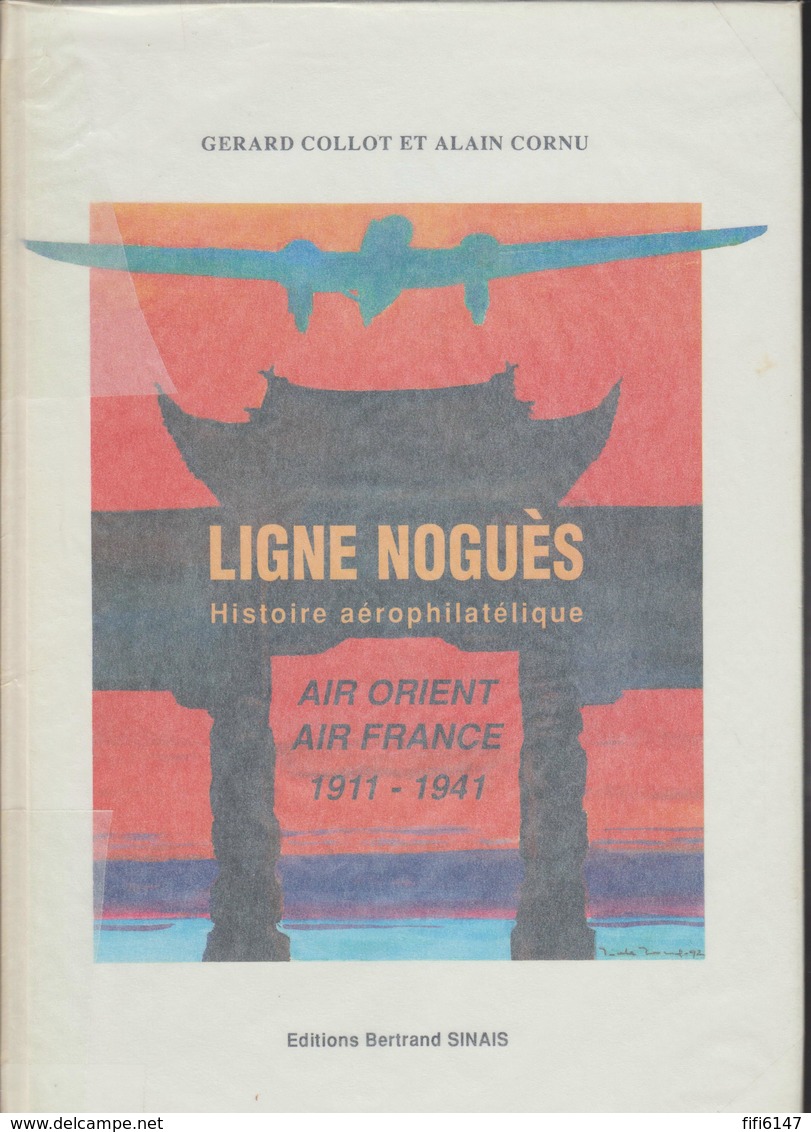 FRANCE -- AEROPHILATELIE -- LIGNE NOGUES --AIR ORIENT-- AIR FRANCE --1911/1941 --GERARD COLLOT & ALAIN CORNU-- - Philatélie Et Histoire Postale