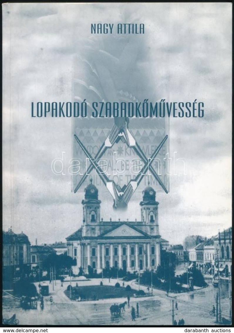 Nagy Attila: Lopakodó Szabadkőművesség. Debrecen, 2001, Uropath Bt. Kiadói Papírkötés. - Unclassified