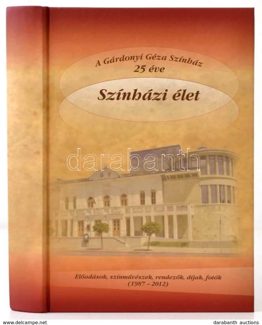 Katona Mária: A Gárdonyi Géza Színház 25 éve. Színházi élet. Előadások, Színművészek, Rendezők, Díjak, Fotók. (1987-2012 - Unclassified