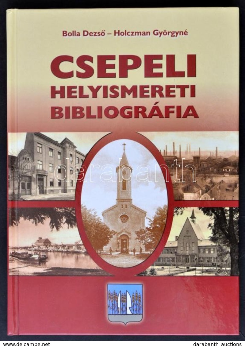 Bolla Dezső-Holczman Györgyné: Csepeli Helyismereti Bibliográfia. Bp., 2009, Csepel Vállalkozás-fejlesztési Közalapítván - Sin Clasificación