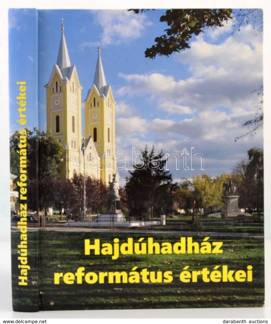 Hadházy Jenő: Hajdúhadház Református értékei. Hajdúhadház, 2013, Hajdúhadházi Református Egyházközség. Kiadói Kartonált  - Non Classificati