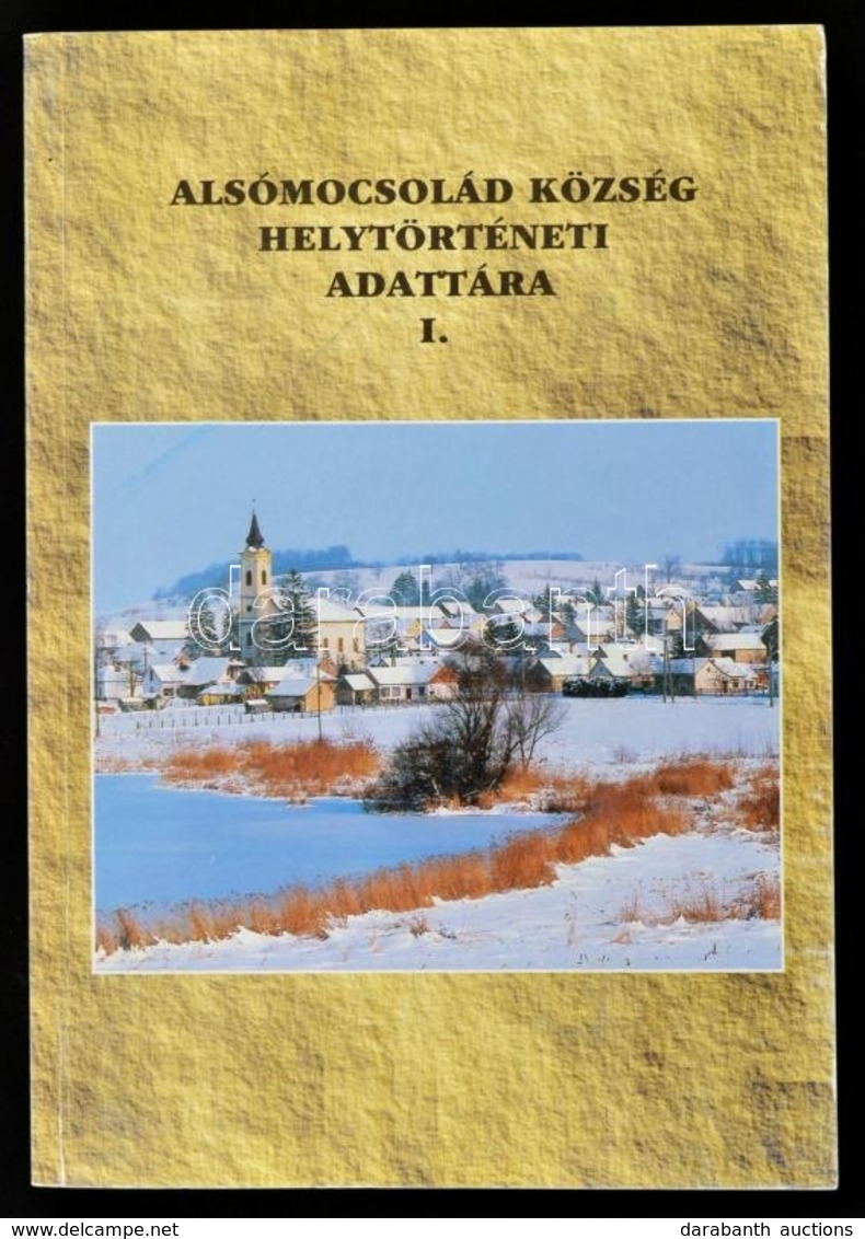 Alsómocsolád Község Helytörténeti Adattára I. Kötet. (Nyelvjárási-néprajzi Beszédfelvételek, Néprajzi és Dialektológiai  - Non Classificati