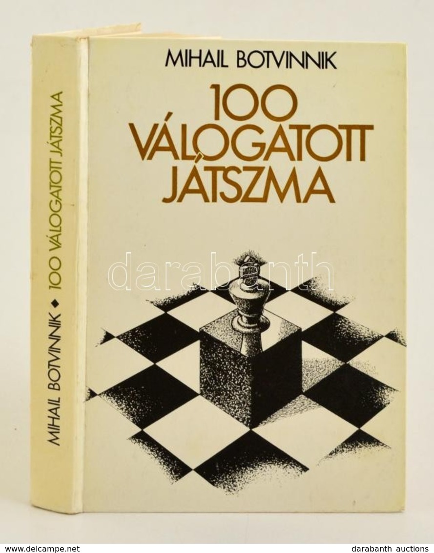 Mihail Botvinnik: 100 Válogatott Játszma. Bp.,1982, Sport. Kiadói Kartonált Papírkötés. - Ohne Zuordnung