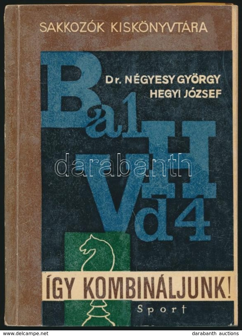 Dr. Négyesy György-Hegyi József: Így Kombináljunk! Sakkozók Kiskönyvtára. Bp., 1965, Sport. Számos Szövegközti ábrával I - Non Classificati