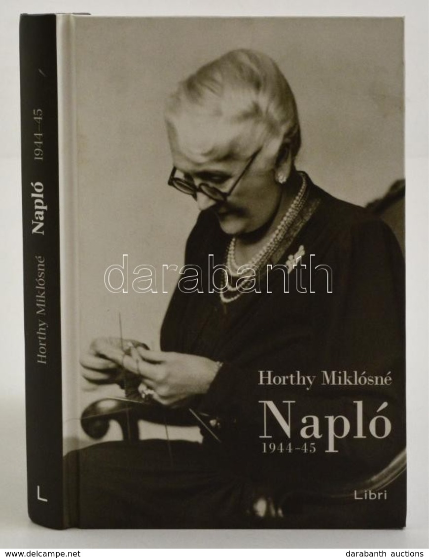 Horthy Miklósné: Napló 1944-45. Bp.,2015,Libri. Kiadói Kartonált Papírkötés. - Non Classés