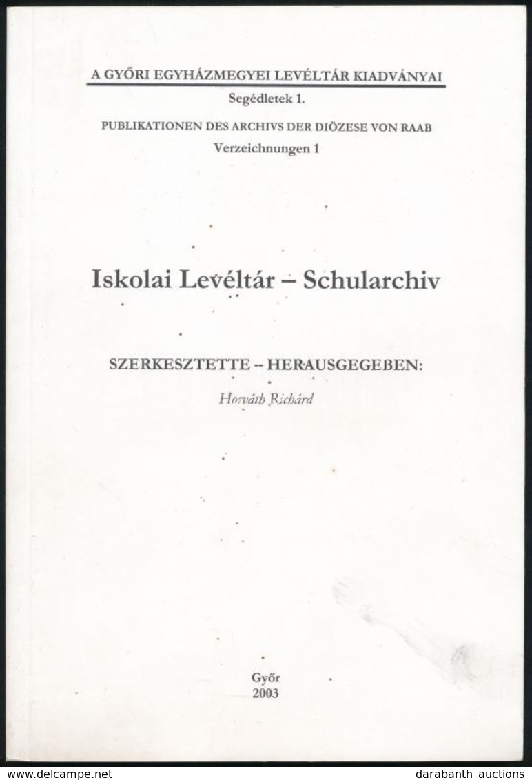 Iskolai Levéltár - Schularchiv. Szerk.: Horváth Richárd. Győr, 2003, Győri Egyházmegyei Levéltár. Megjelent 150 Példányb - Ohne Zuordnung