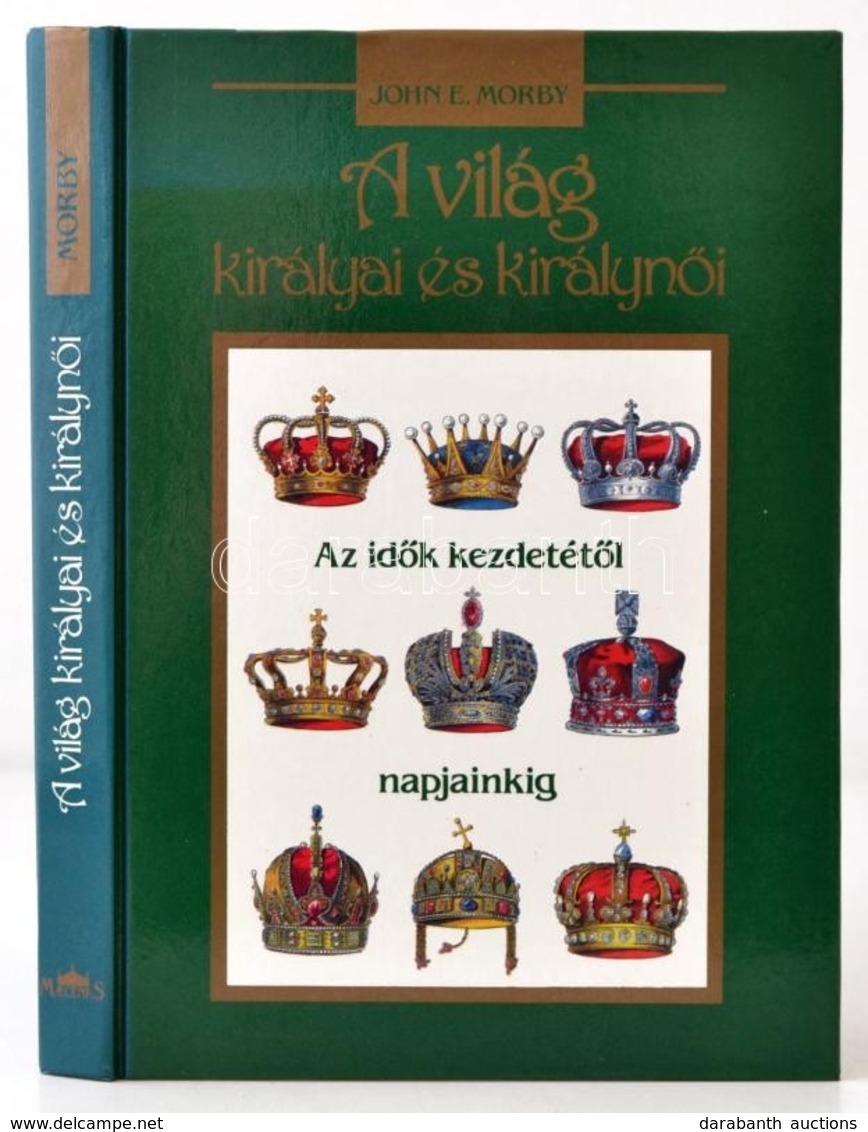 John E. Morby: A Világ Királyai és Királynői. Az Idők Kezdetétől Napjainkig. Fordította: Hideg János. Budapest, 1991, Ma - Non Classificati