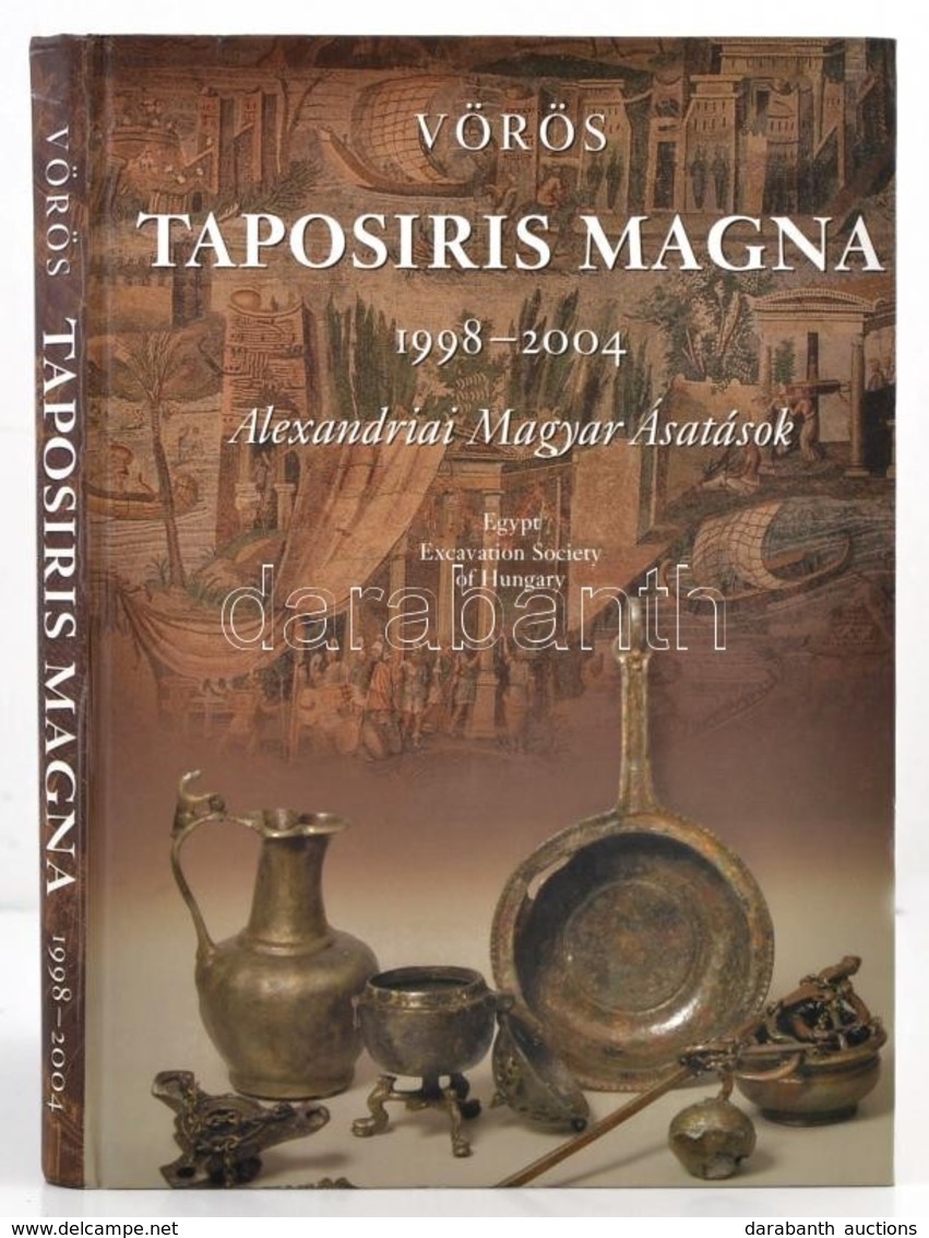 Vörös Győző: Taposiris Magna 1998-2004. Alexandriai Magyar ásatások. Budapest , 2004, Egyiptomi Magyar Ásatások Baráti K - Unclassified