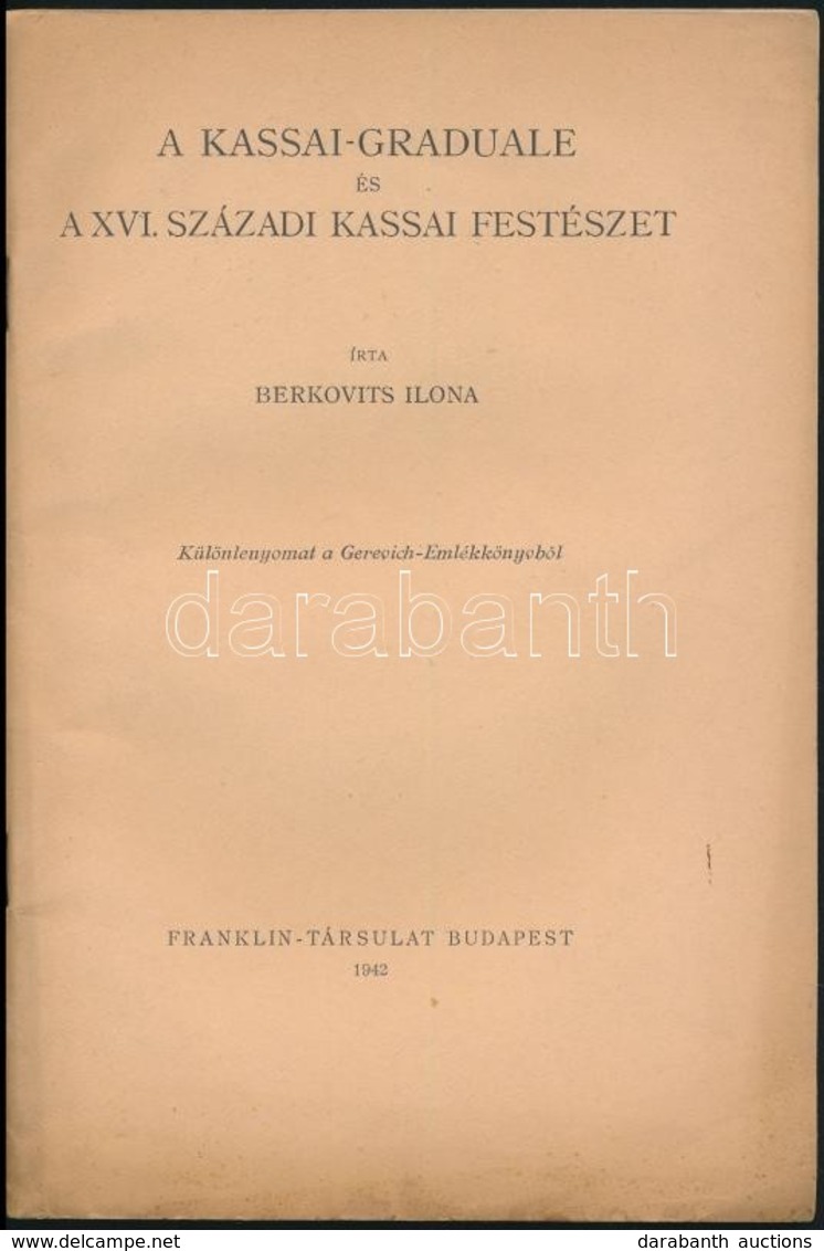 Berkovits Ilona: A Kassai-Graduale és A XVI. Századi Kassai Festészet. Bp., 1942, Franklin. Kiadói Papírkötésben. Jó áll - Non Classificati