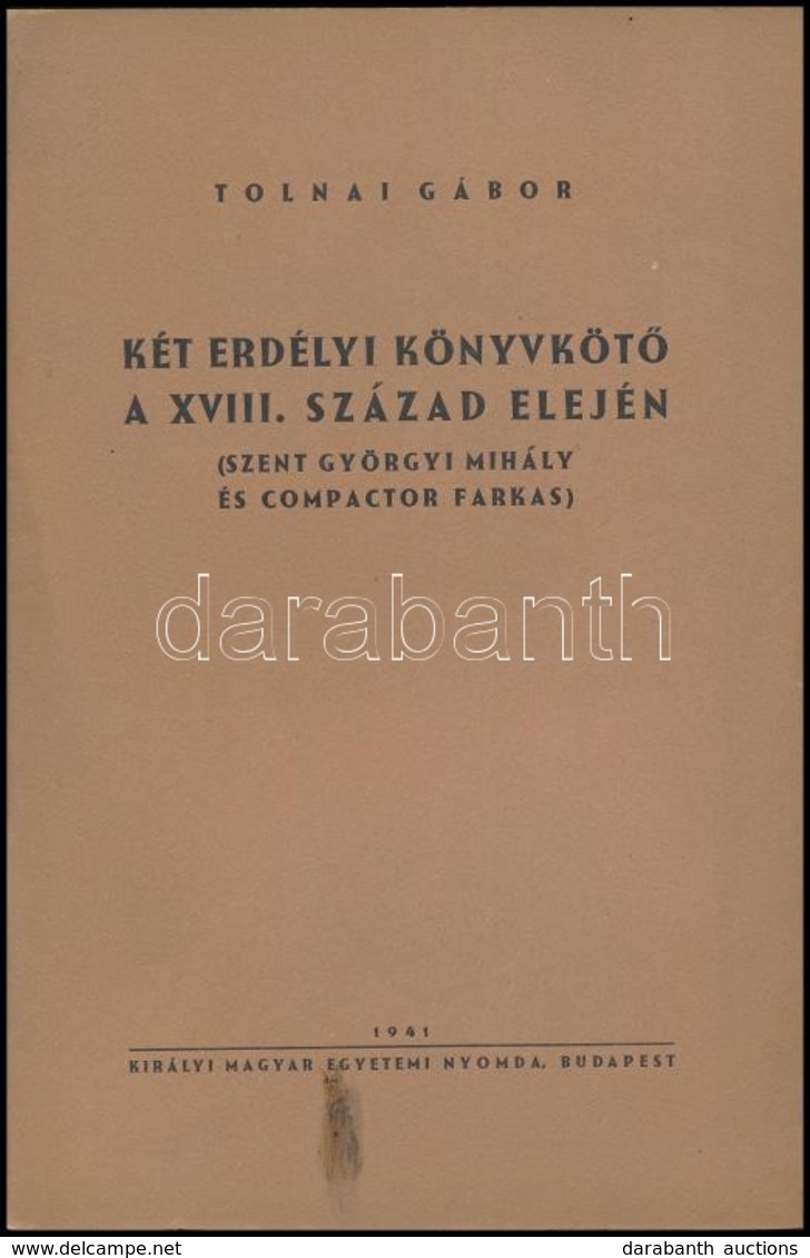 Tolnai Gábor: Két Erdélyi Könyvkötő A XVIII. Század Elején. (Szent Györgyi Mihály és Compactor Farkas.) Bp., 1941, Kir.  - Sin Clasificación