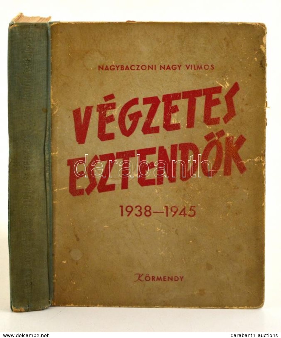 Nagybaczoni Nagy Vilmos: Végzetes Esztendők 1938-1945. Bp., 1947, Körmendy. 1 T. 272 P. Kiadó Kopottas, Félvászon-kötésb - Sin Clasificación