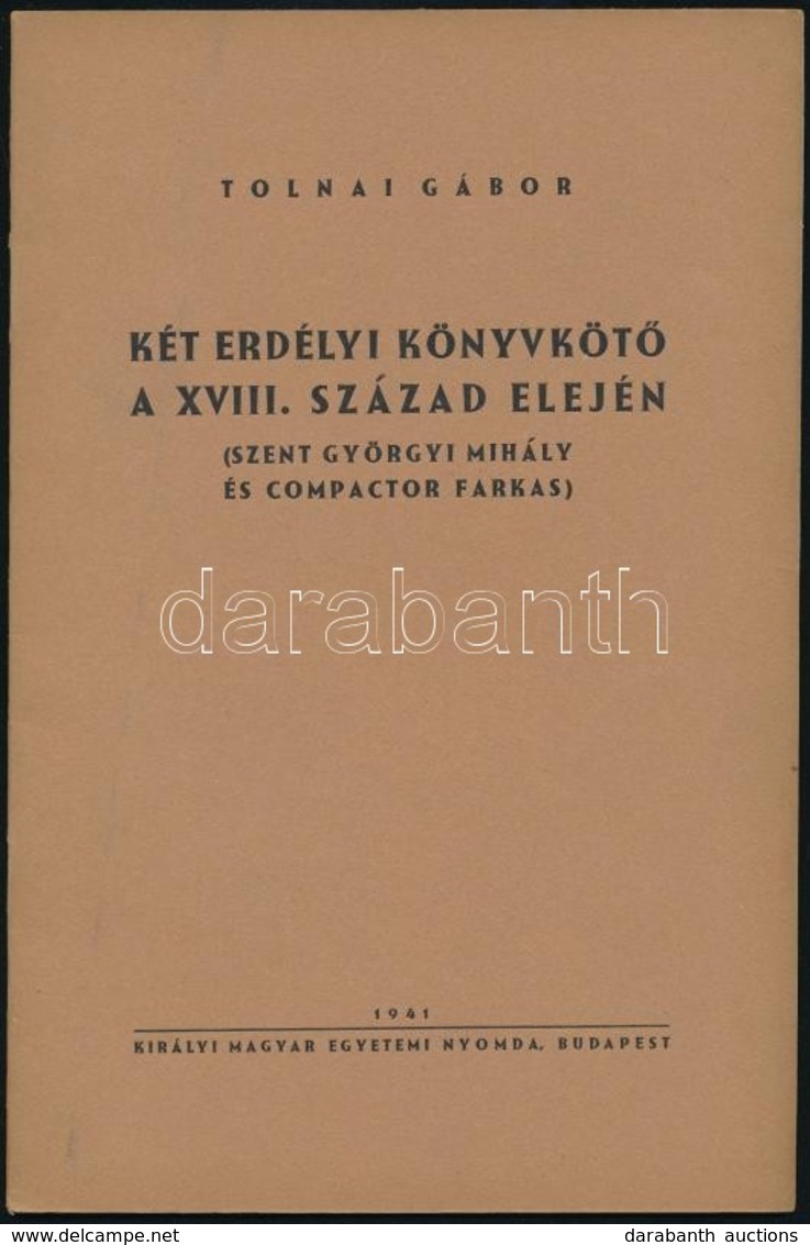 Tolnai Gábor: Két Erdélyi Könyvkötő A XVIII. Század Elején. (Szent Györgyi Mihály és Compactor Farkas.) Bp., 1941, Kir.  - Non Classificati