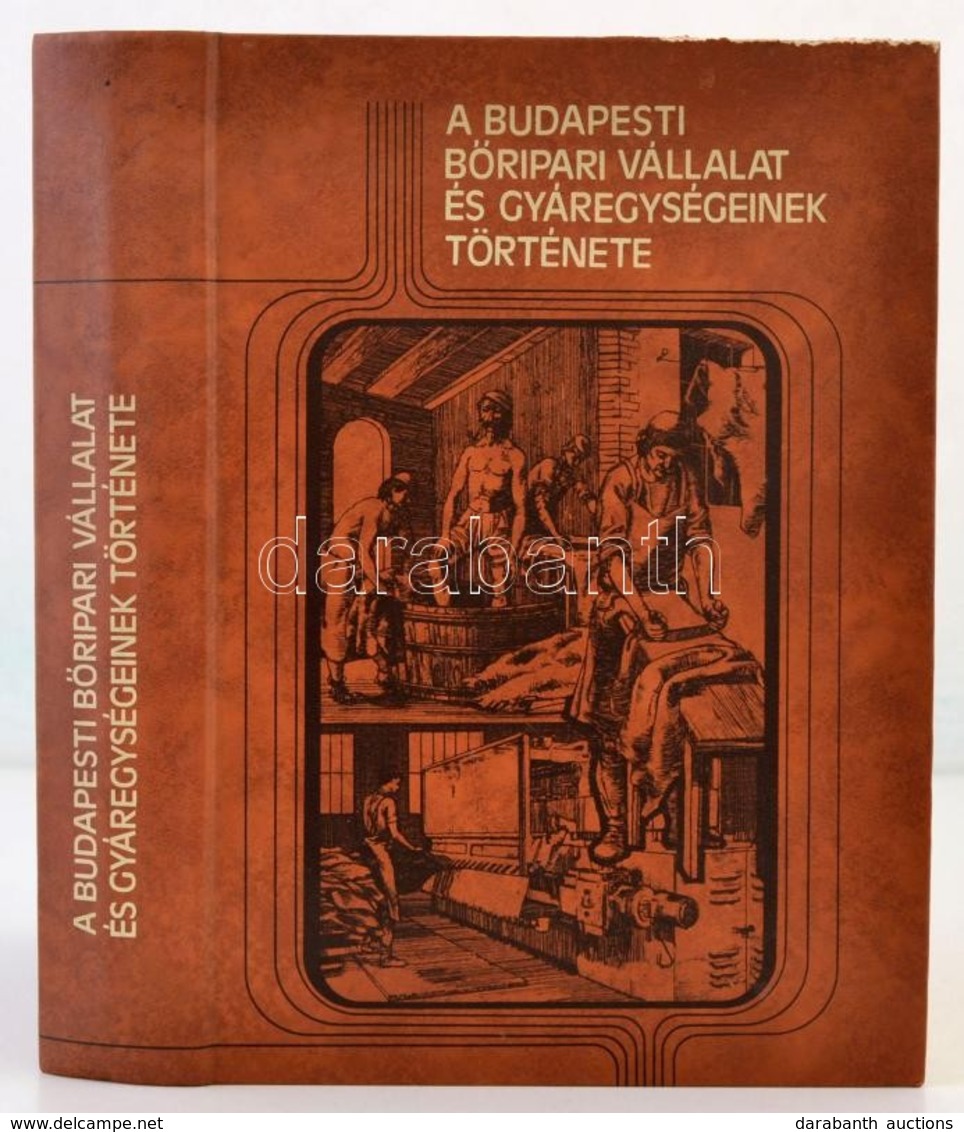 Dr. Tóth Béla (szerk.): A Budapesti Bőripari Vállalat és Gyárainak Története. Bp., 1984, Műszaki Könyvkiadó. Kiadói Műbő - Unclassified