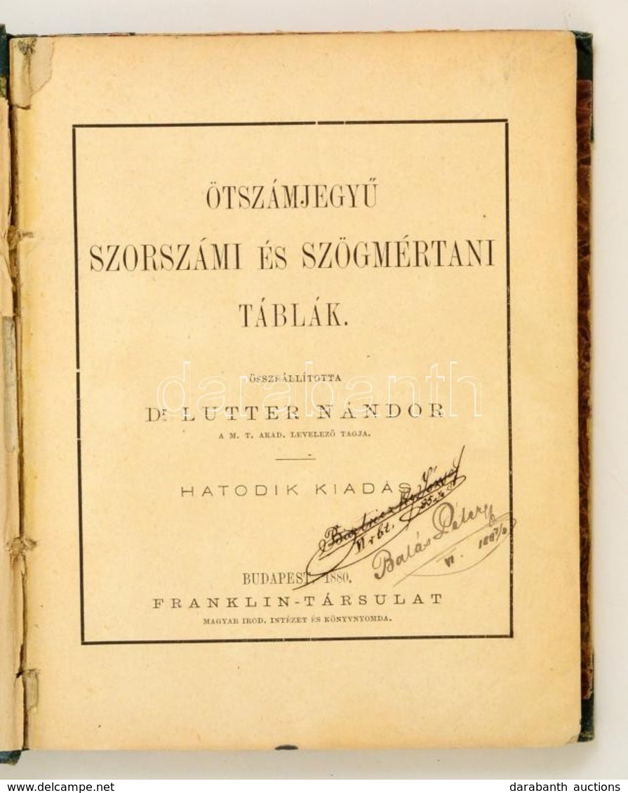 Ötszámjegyü Szorszámi és Szögmértani Táblák. Összeállította: Lutter Nándor. 3. Kiadás.
Bp., 1880. Franklin  194p. Korabe - Unclassified