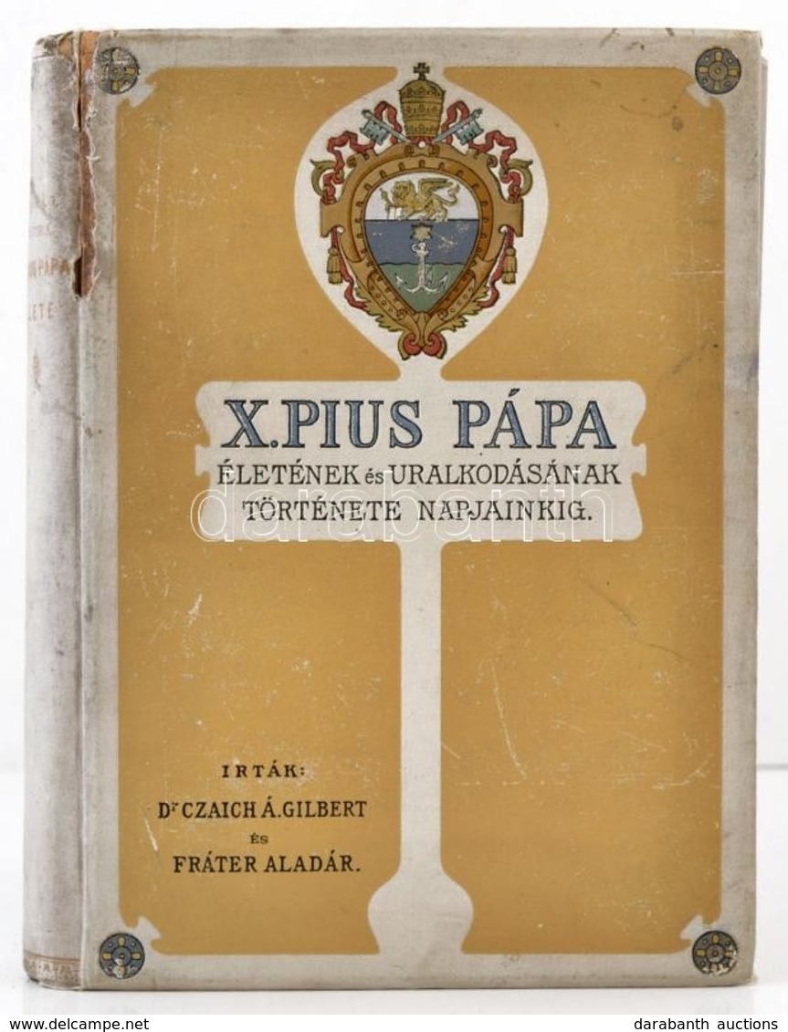 Dr. Czaich Árpád Gilbert-Fráter Aladár: X. Pius Pápa életének és Uralkodásának Története Napjainkig. Bp., 1907, Athenaeu - Non Classificati