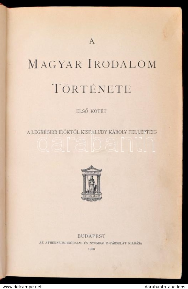 A Magyar Irodalom Története. 1. Köt.: A Legrégibb Időktől Kisfaludy Károly Felléptéig. Bp., 1906, Athenaeum. Kissé Kopot - Unclassified