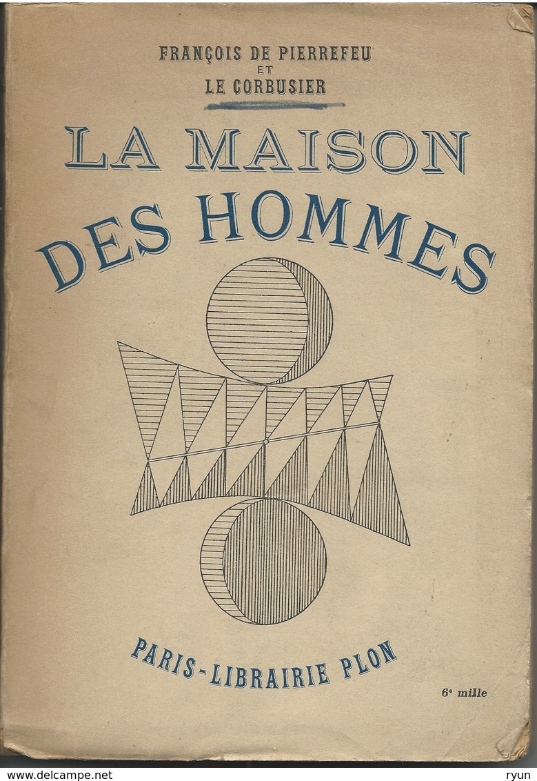 De Pierrefeu Et Le Corbusier La Maison Des Hommes 6e Mille Plon 1945 - Art