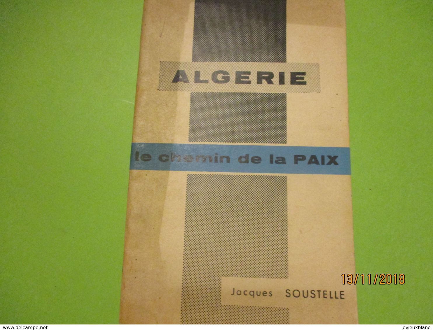 Guerre D'Algérie/Problémes De L'Algerie Et Du Sahara/Algérie Le Chemin De La Paix/Jacques SOUSTELLE/1960      VPN168 - Other & Unclassified